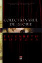 Colectionarul de Istorie de Elizabeth Kostova  -Carti bune de citit